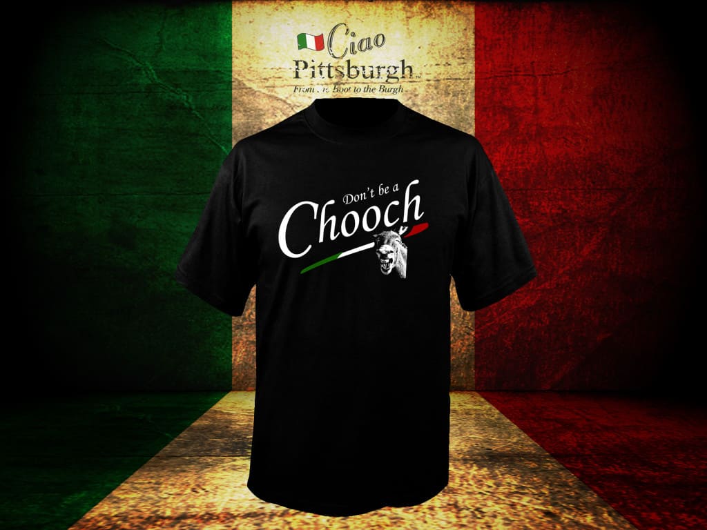 Ciao Pittsburgh Shirts 3 Don't Be a Chooch Shirt, chooch, italian shirt