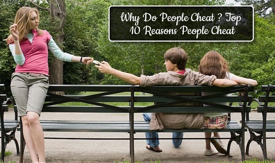 Why Do People Cheat? Top 10 Reasons People Cheat 1 Why Do People Cheat